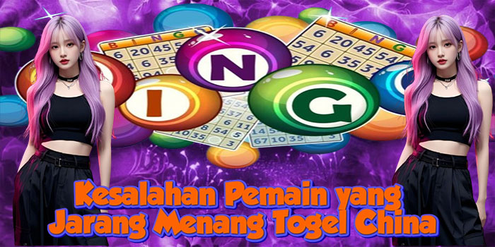 Kesalahan Pemain yang Jarang Menang Togel China